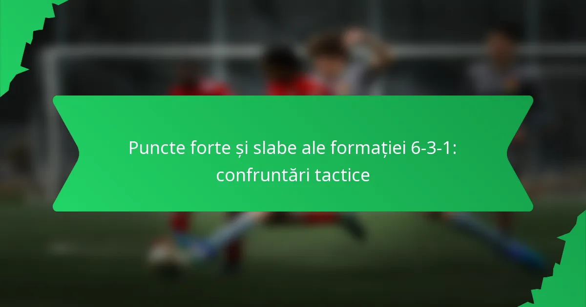 Puncte forte și slabe ale formației 6-3-1: confruntări tactice